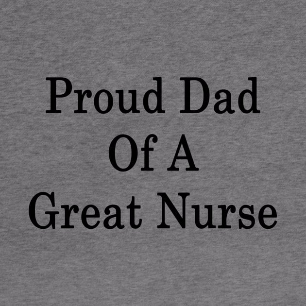 Proud Dad Of A Great Nurse by supernova23